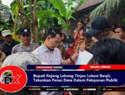 Bupati Rejang Lebong Tinjau Lokasi Banjir, Tekankan Peran Desa Dalam Pelayanan Publik