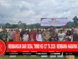 Membangun dari Desa, TMMD Ke-127 TA 2026 Membawa Harapan Baru